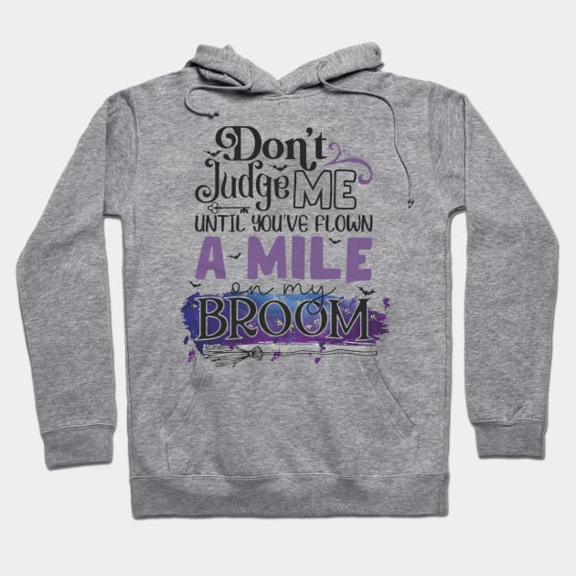 Don't Judge Me Until You're Flown A Mile On My Broom Hoodie by Distefano